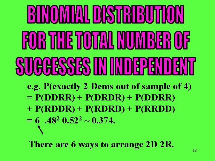 e. g. P(exactly 2 Dems out of sample of 4) = P(DDRR) + P(DRDR)