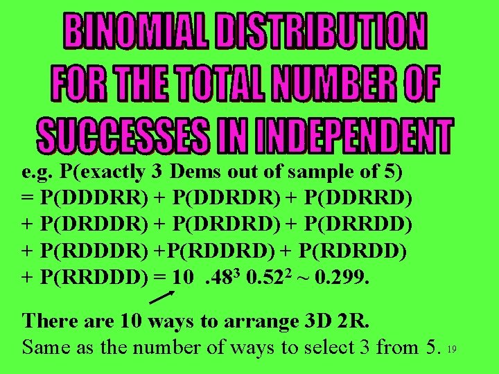 e. g. P(exactly 3 Dems out of sample of 5) = P(DDDRR) + P(DDRDR)