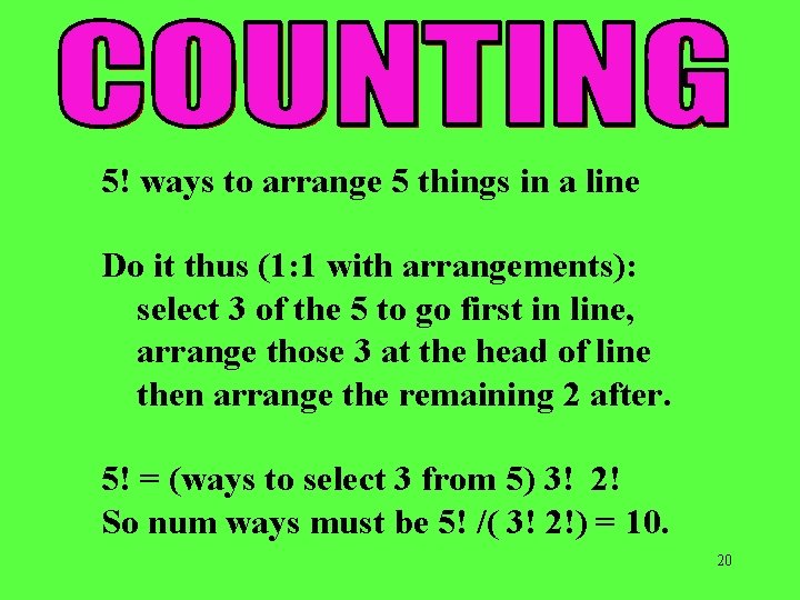 5! ways to arrange 5 things in a line Do it thus (1: 1