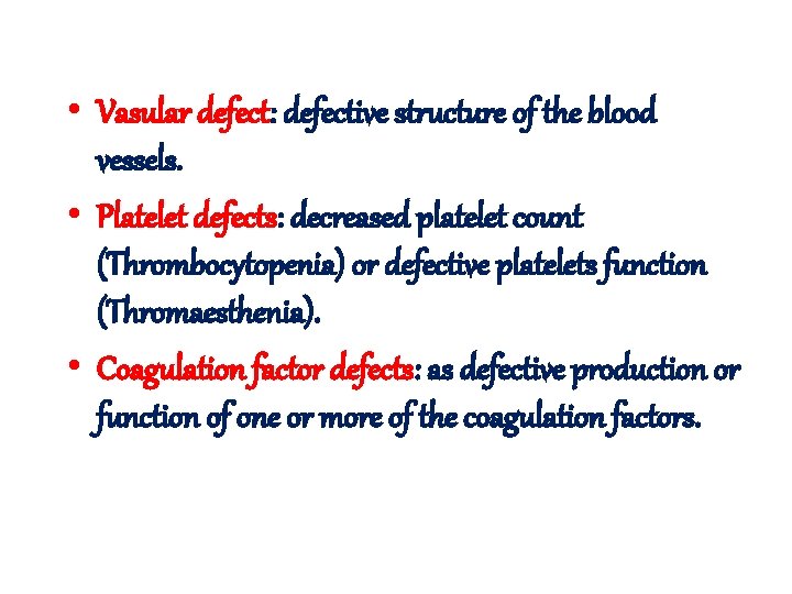 • Vasular defect: defective structure of the blood vessels. • Platelet defects: decreased