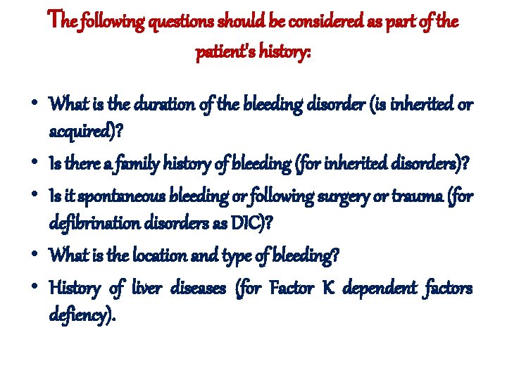 The following questions should be considered as part of the patient's history: • What