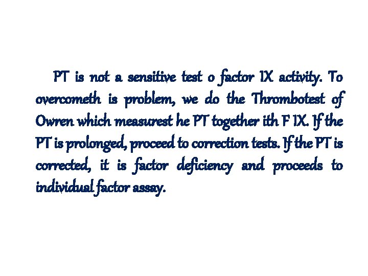  PT is not a sensitive test o factor IX activity. To overcometh is