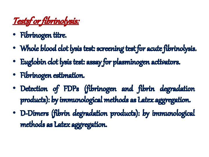 Testsf or fibrinolysis: • • • Fibrinogen titre. Whole blood clot lysis test: screening