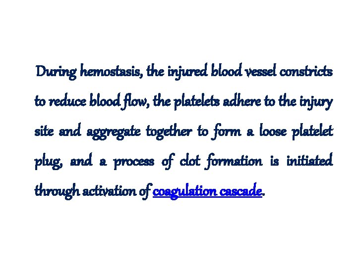  During hemostasis, the injured blood vessel constricts to reduce blood flow, the platelets