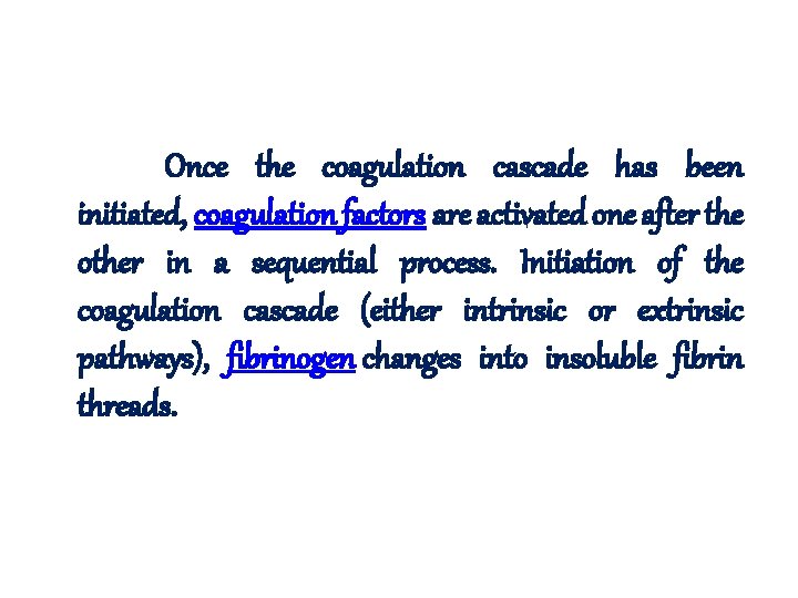  Once the coagulation cascade has been initiated, coagulation factors are activated one after