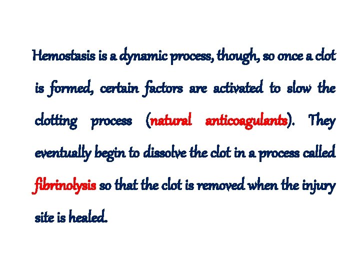  Hemostasis is a dynamic process, though, so once a clot is formed, certain