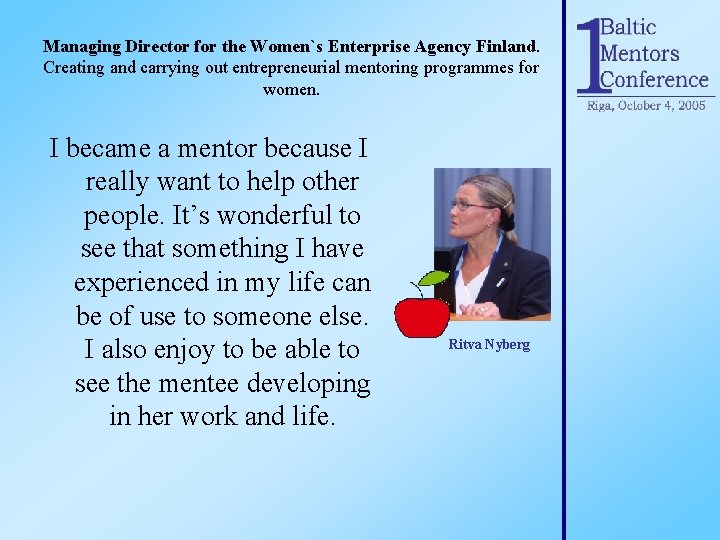 Managing Director for the Women`s Enterprise Agency Finland. Creating and carrying out entrepreneurial mentoring