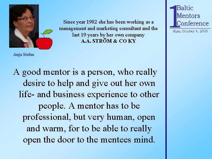 Since year 1982 she has been working as a management and marketing consultant and