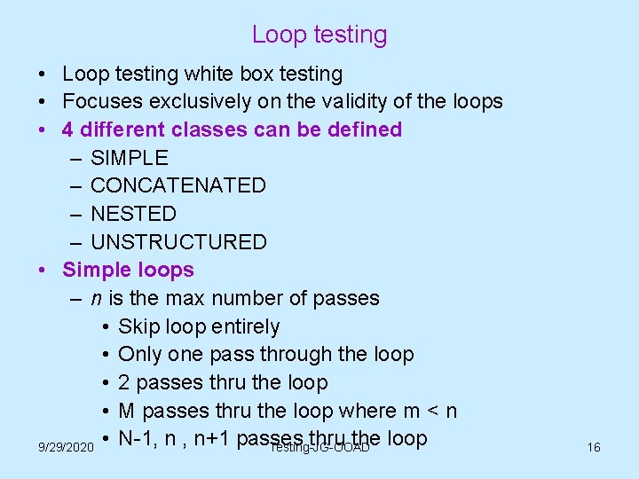 Loop testing • Loop testing white box testing • Focuses exclusively on the validity