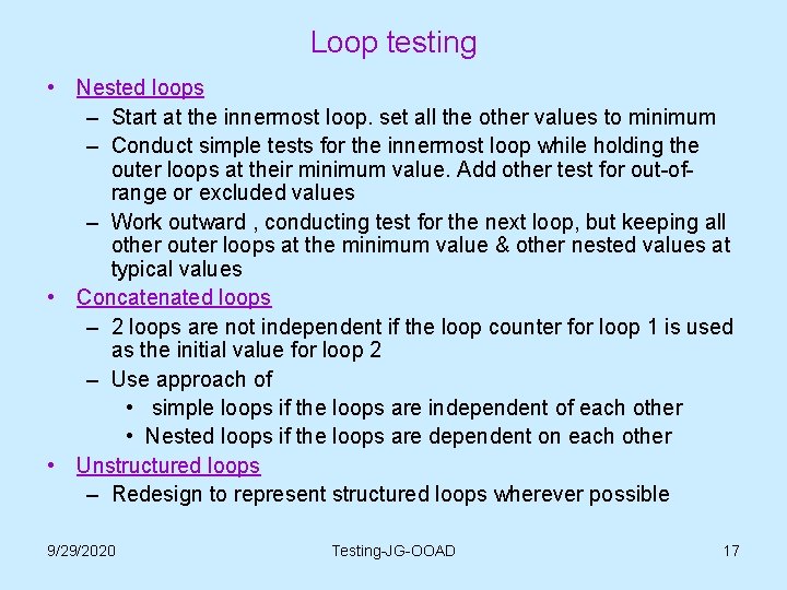 Loop testing • Nested loops – Start at the innermost loop. set all the