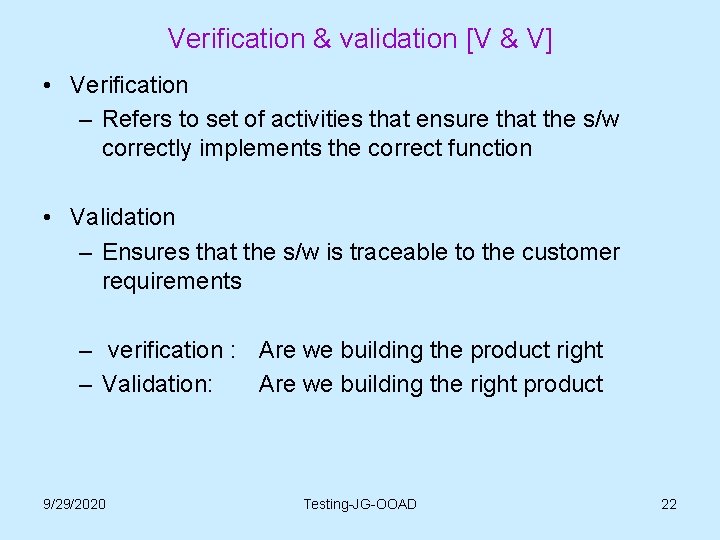 Verification & validation [V & V] • Verification – Refers to set of activities