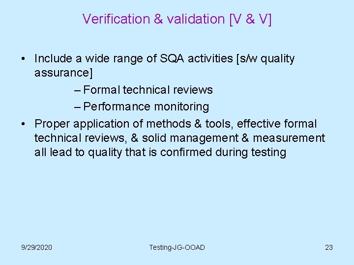 Verification & validation [V & V] • Include a wide range of SQA activities