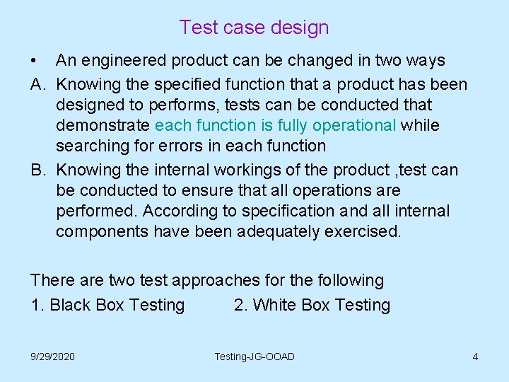 Test case design • An engineered product can be changed in two ways A.