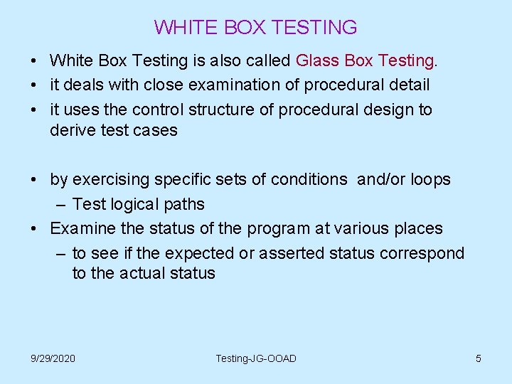 WHITE BOX TESTING • White Box Testing is also called Glass Box Testing. •
