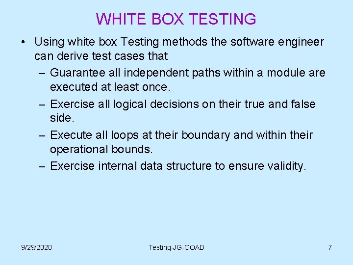 WHITE BOX TESTING • Using white box Testing methods the software engineer can derive