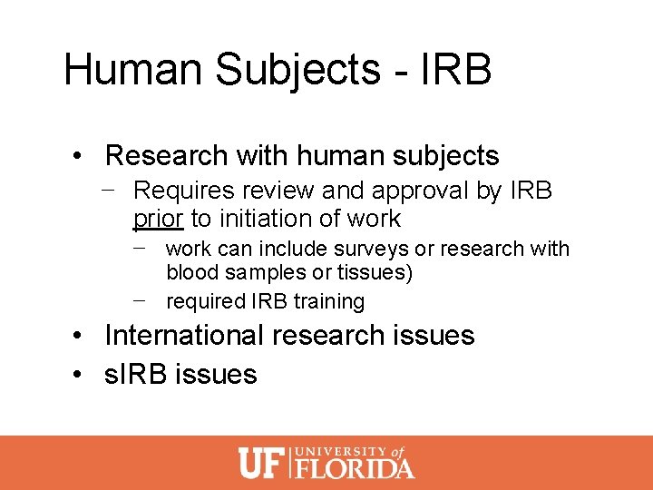 Human Subjects - IRB • Research with human subjects − Requires review and approval