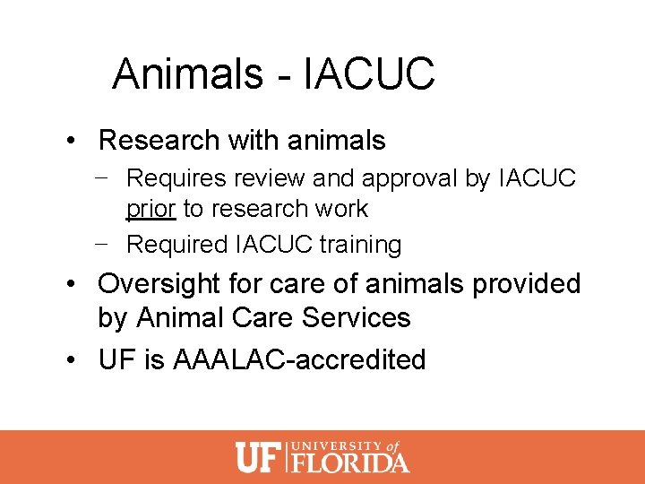 Animals - IACUC • Research with animals − Requires review and approval by IACUC