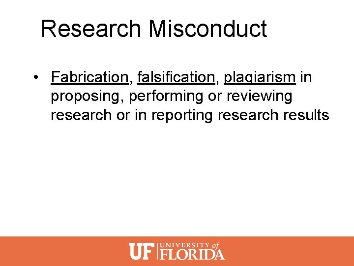 Research Misconduct • Fabrication, falsification, plagiarism in proposing, performing or reviewing research or in