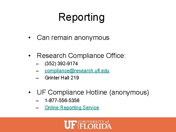 Reporting • Can remain anonymous • Research Compliance Office: – – – (352) 392