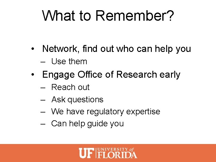 What to Remember? • Network, find out who can help you – Use them