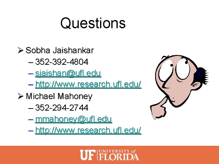 Questions Ø Sobha Jaishankar – 352 -392 -4804 – sjaishan@ufl. edu – http: //www.