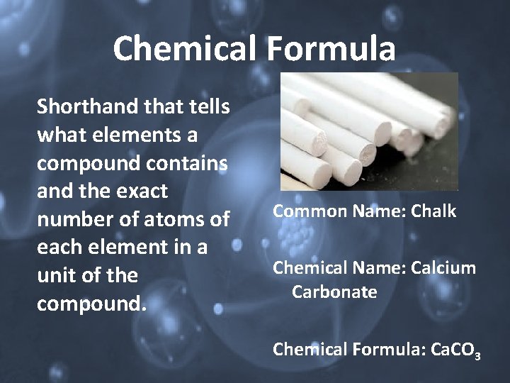Chemical Formula Shorthand that tells what elements a compound contains and the exact number