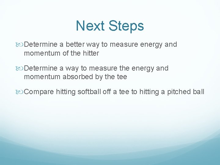 Next Steps Determine a better way to measure energy and momentum of the hitter