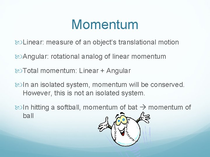 Momentum Linear: measure of an object’s translational motion Angular: rotational analog of linear momentum