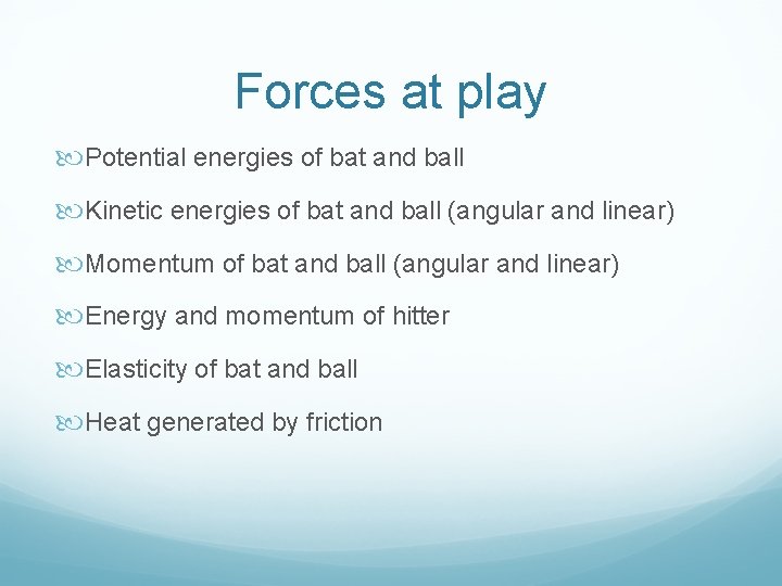 Forces at play Potential energies of bat and ball Kinetic energies of bat and