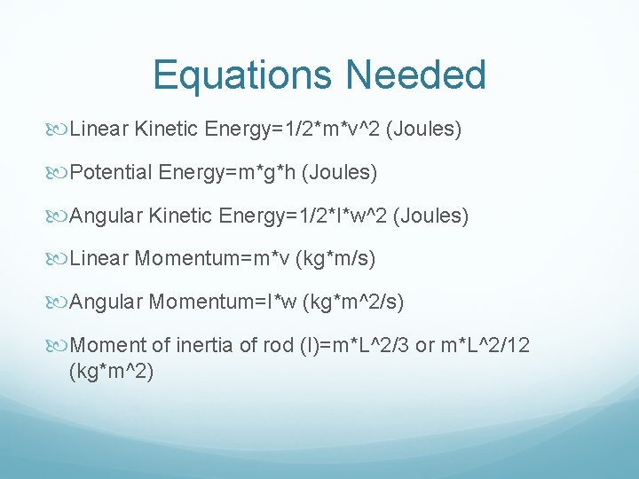 Equations Needed Linear Kinetic Energy=1/2*m*v^2 (Joules) Potential Energy=m*g*h (Joules) Angular Kinetic Energy=1/2*I*w^2 (Joules) Linear