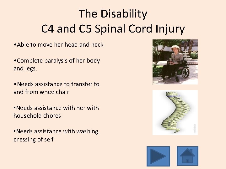 The Disability C 4 and C 5 Spinal Cord Injury • Able to move