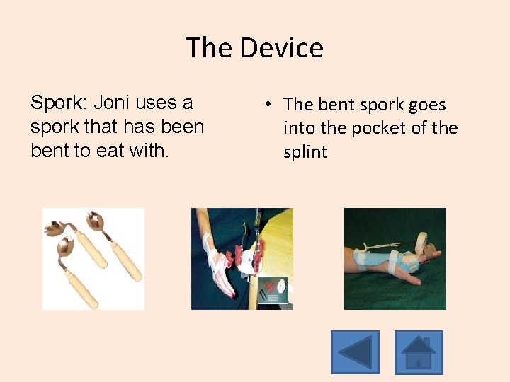The Device Spork: Joni uses a spork that has been bent to eat with.