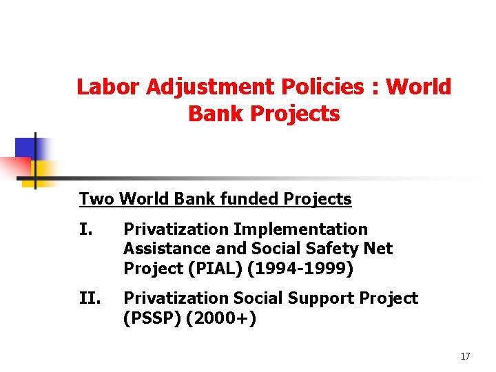 Labor Adjustment Policies : World Bank Projects Two World Bank funded Projects I. Privatization