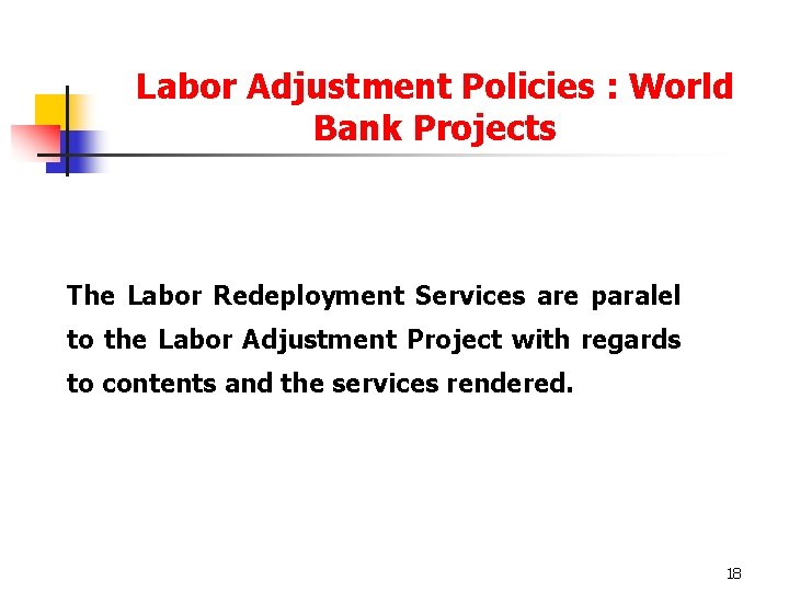 Labor Adjustment Policies : World Bank Projects The Labor Redeployment Services are paralel to