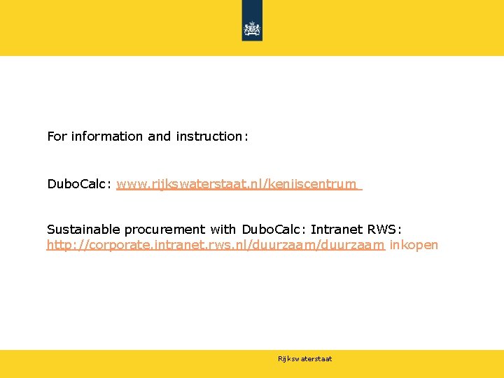 For information and instruction: Dubo. Calc: www. rijkswaterstaat. nl/keniiscentrum Sustainable procurement with Dubo. Calc: