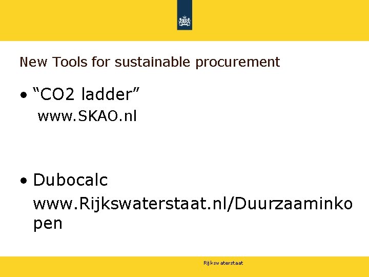 New Tools for sustainable procurement • “CO 2 ladder” www. SKAO. nl • Dubocalc
