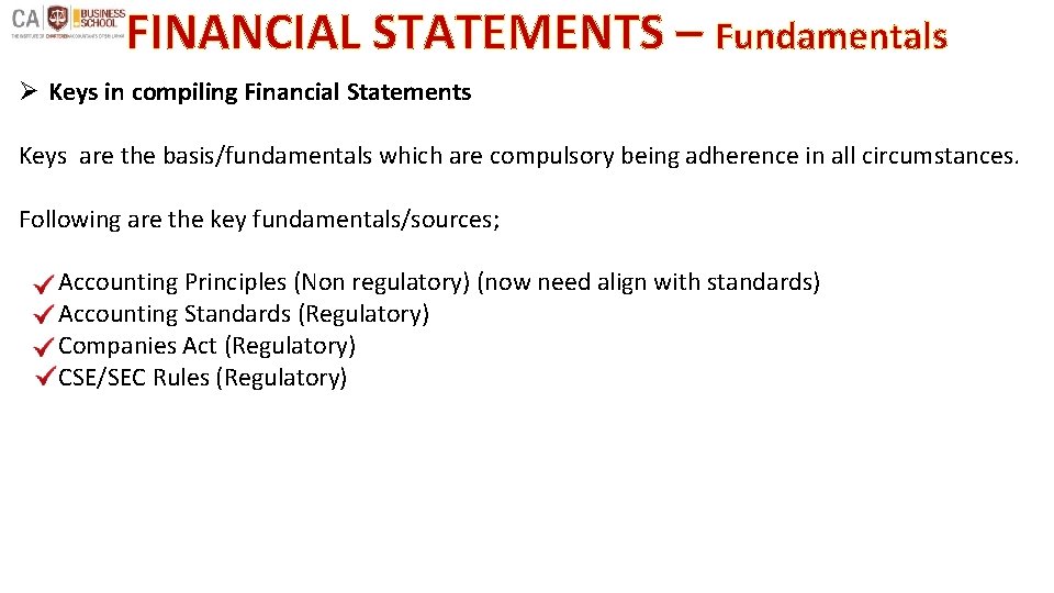 FINANCIAL STATEMENTS – Fundamentals Ø Keys in compiling Financial Statements Keys are the basis/fundamentals