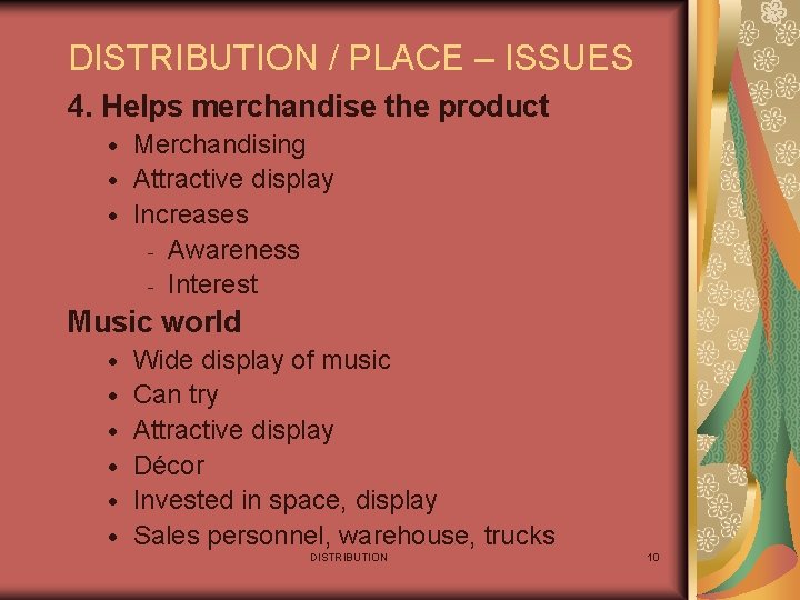 DISTRIBUTION / PLACE – ISSUES 4. Helps merchandise the product Merchandising · Attractive display