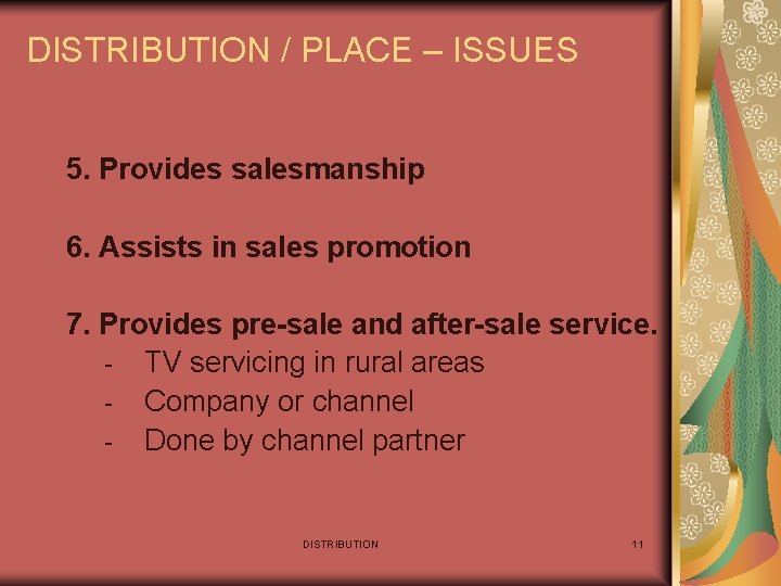 DISTRIBUTION / PLACE – ISSUES 5. Provides salesmanship 6. Assists in sales promotion 7.