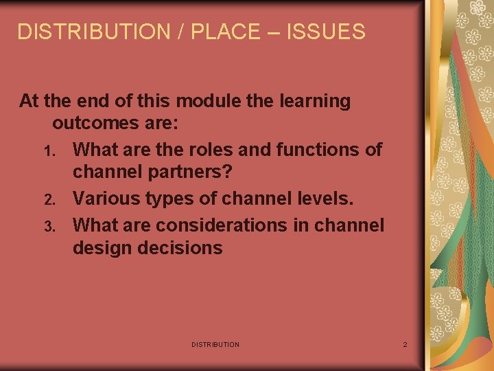 DISTRIBUTION / PLACE – ISSUES At the end of this module the learning outcomes