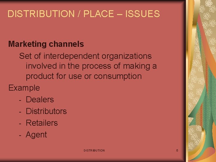 DISTRIBUTION / PLACE – ISSUES Marketing channels Set of interdependent organizations involved in the