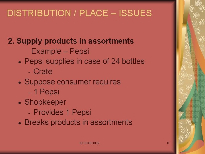 DISTRIBUTION / PLACE – ISSUES 2. Supply products in assortments Example – Pepsi ·