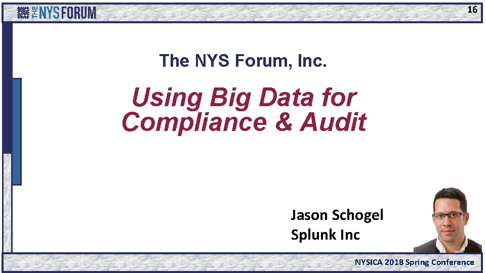 16 The NYS Forum, Inc. Using Big Data for Compliance & Audit Jason Schogel