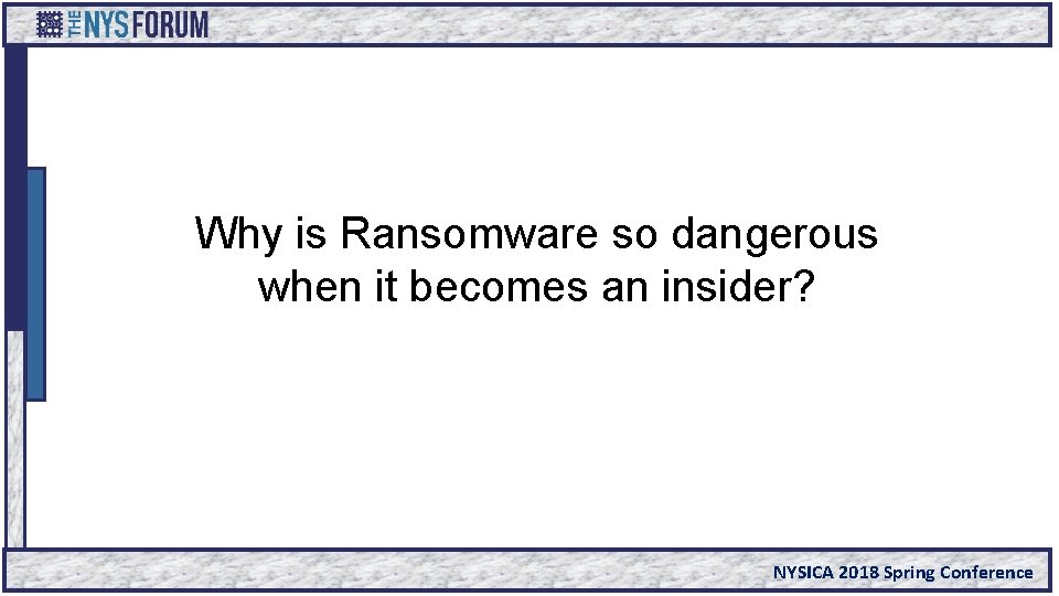 Why is Ransomware so dangerous when it becomes an insider? NYSICA 2018 Spring Conference