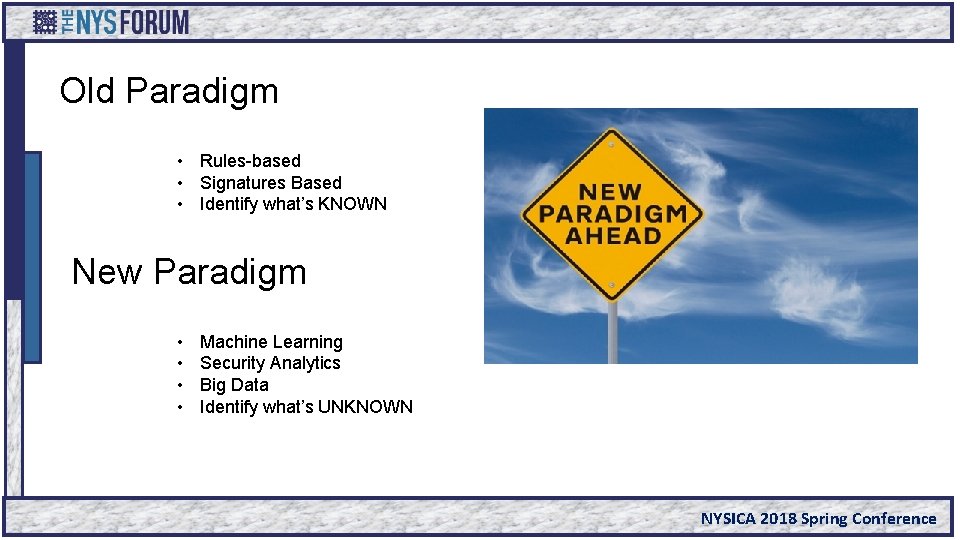 Old Paradigm • Rules-based • Signatures Based • Identify what’s KNOWN New Paradigm •