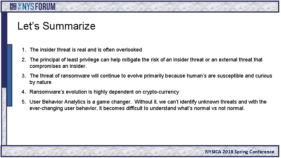 Let’s Summarize 1. The insider threat is real and is often overlooked 2. The