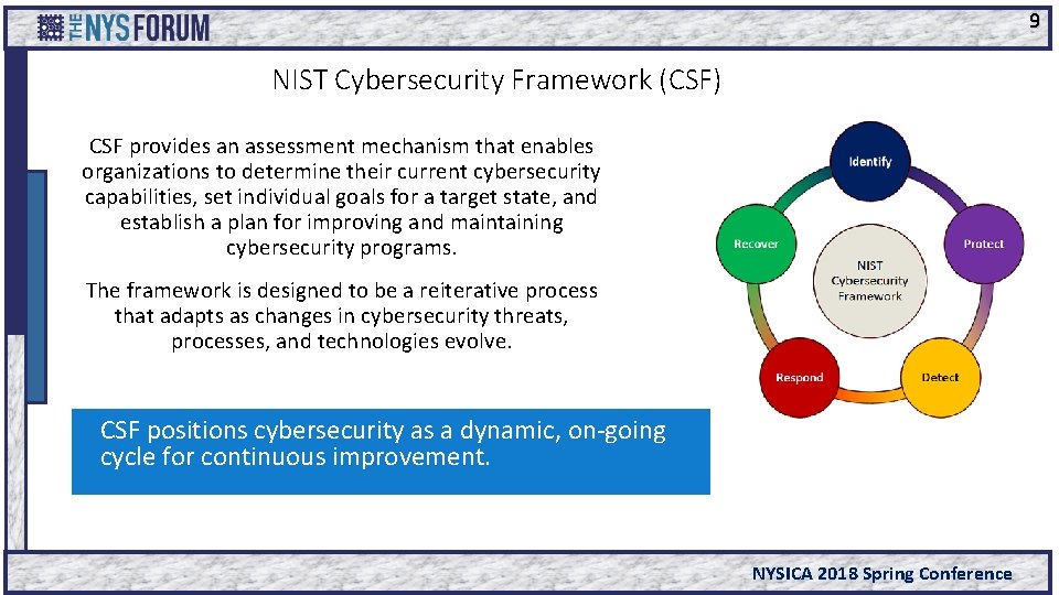 9 NIST Cybersecurity Framework (CSF) CSF provides an assessment mechanism that enables organizations to