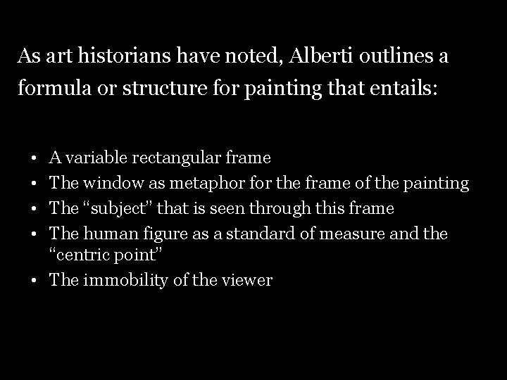 As art historians have noted, Alberti outlines a formula or structure for painting that