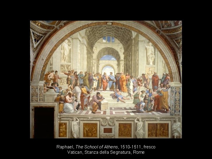 Raphael, The School of Athens, 1510 -1511, fresco Vatican, Stanza della Segnatura, Rome 