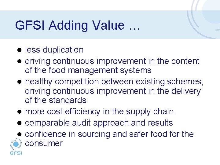 GFSI Adding Value … l l l less duplication driving continuous improvement in the